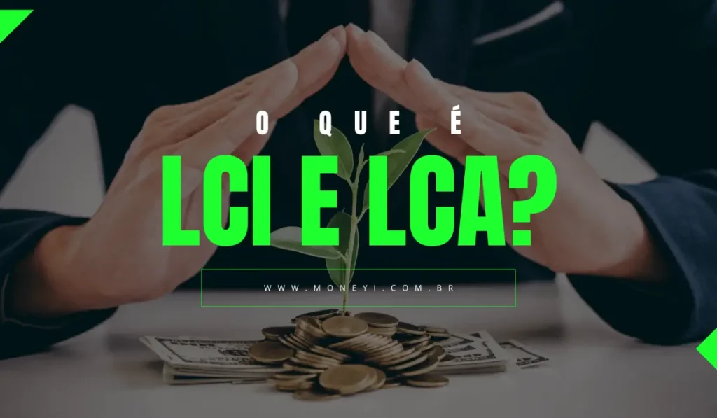 LCI e LCA: O Que É e Como Investir?